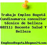 Trabajo Empleo Bogotá Cundinamarca consultor técnico de belleza &8211; Docente Salud Y Belleza