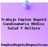 Trabajo Empleo Bogotá Cundinamarca Médica Salud Y Belleza