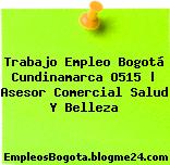 Trabajo Empleo Bogotá Cundinamarca O515 | Asesor Comercial Salud Y Belleza