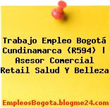 Trabajo Empleo Bogotá Cundinamarca (R594) | Asesor Comercial Retail Salud Y Belleza