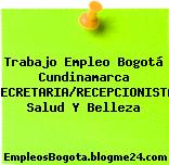Trabajo Empleo Bogotá Cundinamarca SECRETARIA/RECEPCIONISTA Salud Y Belleza