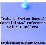 Trabajo Empleo Bogotá Esteticista/ Enfermera Salud Y Belleza