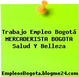 Trabajo Empleo Bogotá MERCADERISTA BOGOTA Salud Y Belleza