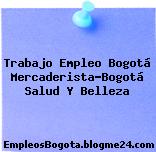 Trabajo Empleo Bogotá Mercaderista-Bogotá Salud Y Belleza
