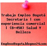 Trabajo Empleo Bogotá Secretaria | con experiencia comercial | (B-450) Salud Y Belleza