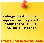 Trabajo Empleo Bogotá supervisor seguridad industrial [U664] Salud Y Belleza