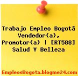 Trabajo Empleo Bogotá Vendedor(a), Promotor(a) | [RT588] Salud Y Belleza