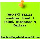 YOX-87] &8211; Vendedor Zonal | Salud, Bienestar y Belleza