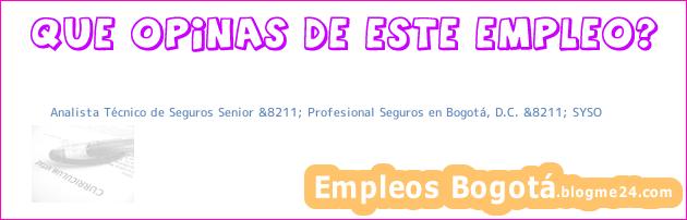 Analista Técnico de Seguros Senior &8211; Profesional Seguros en Bogotá, D.C. &8211; SYSO