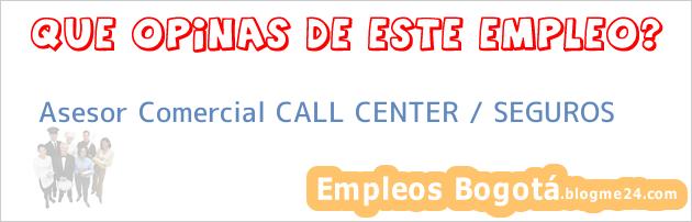 Asesor comercial call center seguros