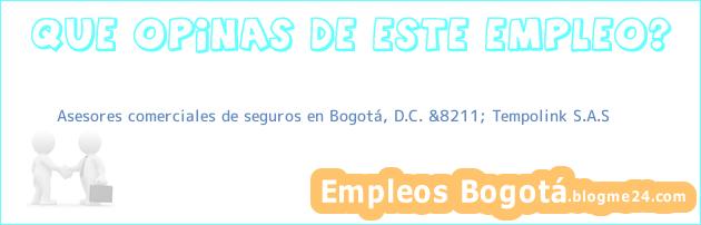 Asesores comerciales de seguros en Bogotá, D.C. &8211; Tempolink S.A.S