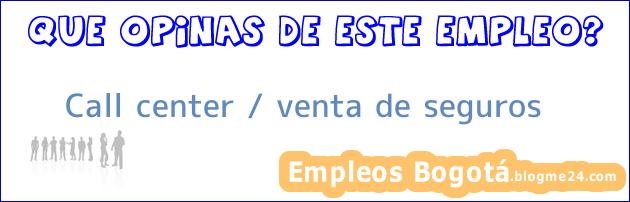 Call center / venta de seguros