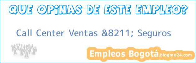 Call Center Ventas &8211; Seguros