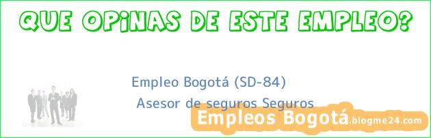 Empleo Bogotá (SD-84) | Asesor de seguros Seguros