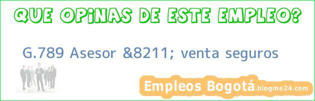 G.789 Asesor &8211; venta seguros
