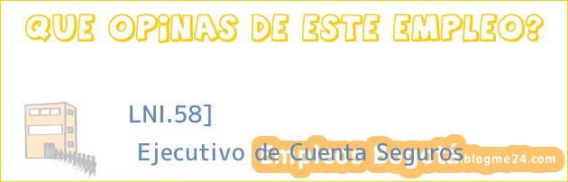 LNI.58] | Ejecutivo de Cuenta Seguros