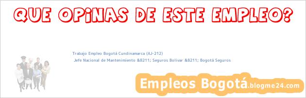 Trabajo Empleo Bogotá Cundinamarca (AJ-212) | Jefe Nacional de Mantenimiento &8211; Seguros Bolivar &8211; Bogotá Seguros