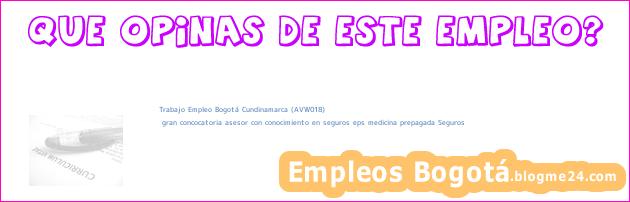 Trabajo Empleo Bogotá Cundinamarca (AVW018) | gran concocatoria asesor con conocimiento en seguros eps medicina prepagada Seguros