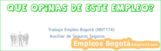 Trabajo Empleo Bogotá (NNT174) | Auxiliar de Seguros Seguros