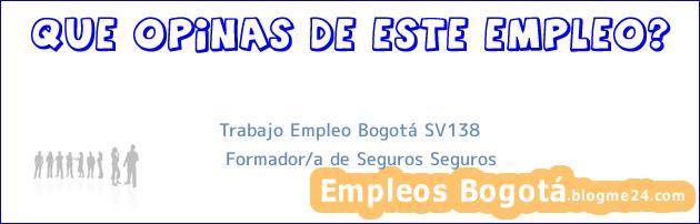 Trabajo Empleo Bogotá SV138 | Formador/a de Seguros Seguros