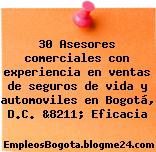 30 Asesores comerciales con experiencia en ventas de seguros de vida y automoviles en Bogotá, D.C. &8211; Eficacia