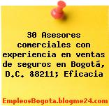 30 Asesores comerciales con experiencia en ventas de seguros en Bogotá, D.C. &8211; Eficacia