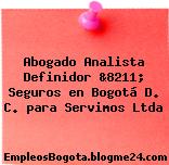 Abogado Analista Definidor &8211; Seguros en Bogotá D. C. para Servimos Ltda
