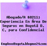 Abogado/A &8211; Experiencia En Área De Seguros en Bogotá D. C. para Confidencial