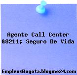 Agente Call Center &8211; Seguro De Vida