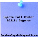 Agente Call Center &8211; Seguros