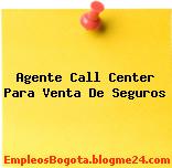 Agente Call Center Para Venta De Seguros