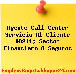 Agente Call Center Servicio Al Cliente &8211; Sector Financiero O Seguros