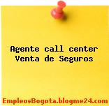 Agente call center Venta de Seguros