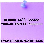 Agente Call Center Ventas &8211; Seguros