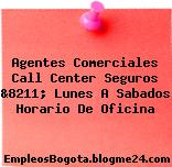 Agentes Comerciales Call Center Seguros &8211; Lunes A Sabados Horario De Oficina