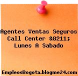 Agentes Ventas Seguros Call Center &8211; Lunes A Sabado