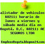 alistador de vehiculos &8211; horario de lunes a viernes y sábado media día en Bogotá, D.C. &8211; AE SEGUROS LTDA