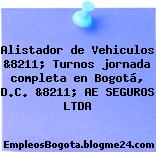 Alistador de Vehiculos &8211; Turnos jornada completa en Bogotá, D.C. &8211; AE SEGUROS LTDA