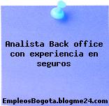 Analista Back office con experiencia en seguros