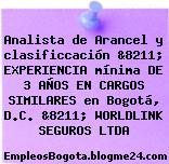 Analista de Arancel y clasificcación &8211; EXPERIENCIA mínima DE 3 AÑOS EN CARGOS SIMILARES en Bogotá, D.C. &8211; WORLDLINK SEGUROS LTDA