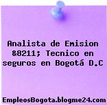 Analista de Emision &8211; Tecnico en seguros en Bogotá D.C