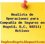 Analista de Operaciones para Compañía de Seguros en Bogotá, D.C. &8211; Activos