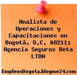 Analista de Operaciones y Capacitaciones en Bogotá, D.C. &8211; Agencia Seguros Beta LTDA