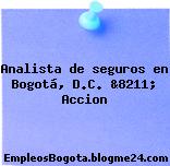 Analista de seguros en Bogotá, D.C. &8211; Accion