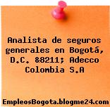 Analista de seguros generales en Bogotá, D.C. &8211; Adecco Colombia S.A