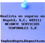 Analista en seguros en Bogotá, D.C. &8211; NEXARTE SERVICIOS TEMPORALES S.A