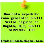 Analista expedidor ramo generales &8211; Sector seguros en Bogotá, D.C. &8211; SERVIMOS LTDA