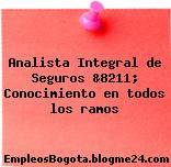 Analista Integral de Seguros &8211; Conocimiento en todos los ramos