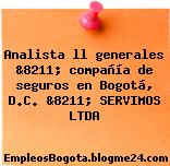 Analista ll generales &8211; compañía de seguros en Bogotá, D.C. &8211; SERVIMOS LTDA