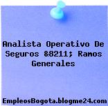 Analista Operativo De Seguros &8211; Ramos Generales